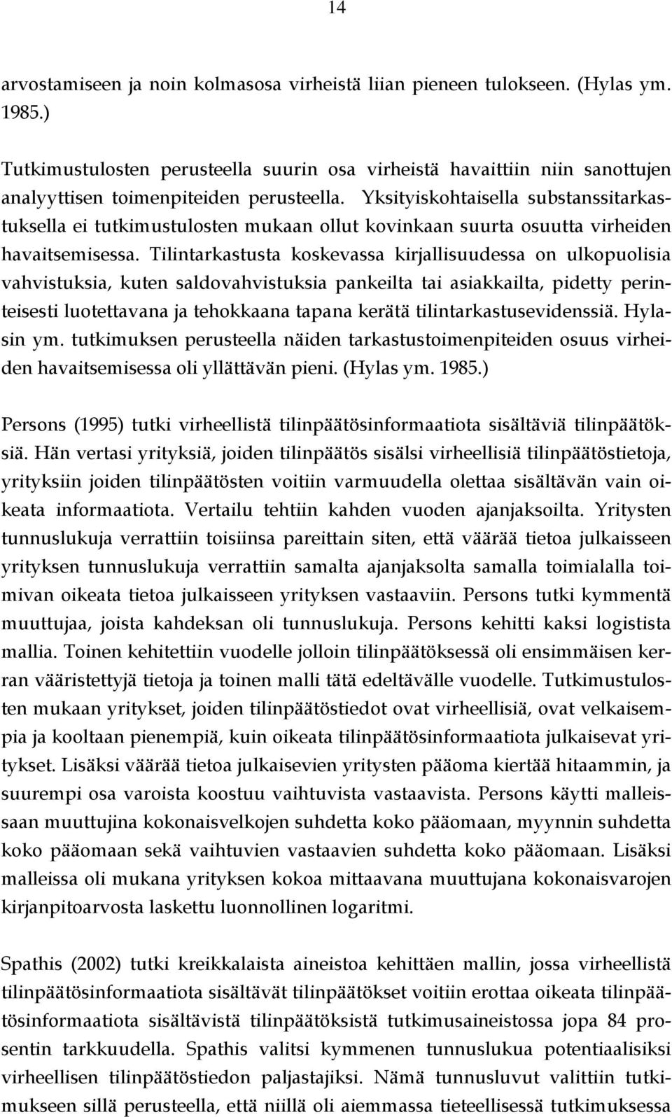 Yksityiskohtaisella substanssitarkastuksella ei tutkimustulosten mukaan ollut kovinkaan suurta osuutta virheiden havaitsemisessa.