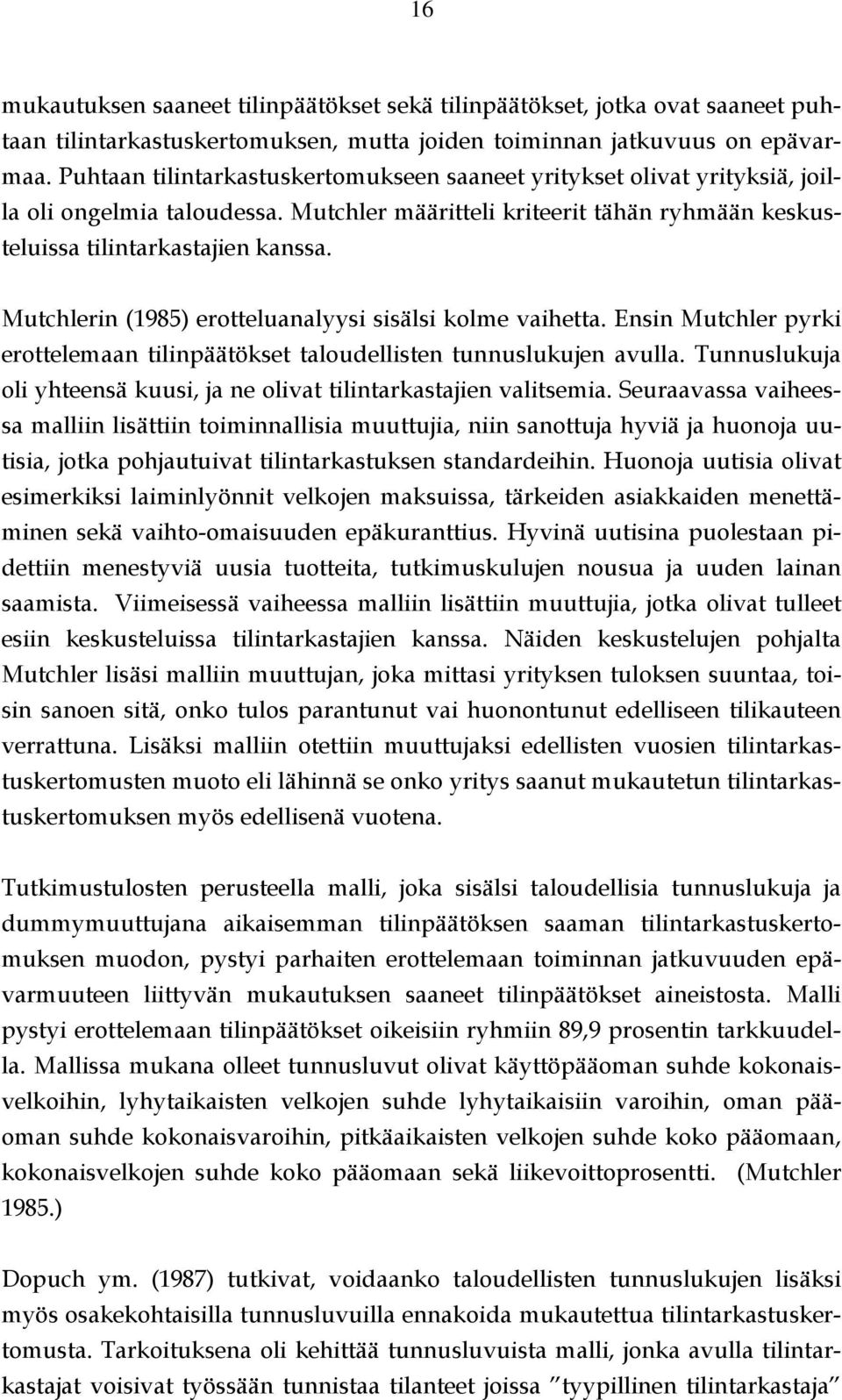 Mutchlerin (1985) erotteluanalyysi sisälsi kolme vaihetta. Ensin Mutchler pyrki erottelemaan tilinpäätökset taloudellisten tunnuslukujen avulla.