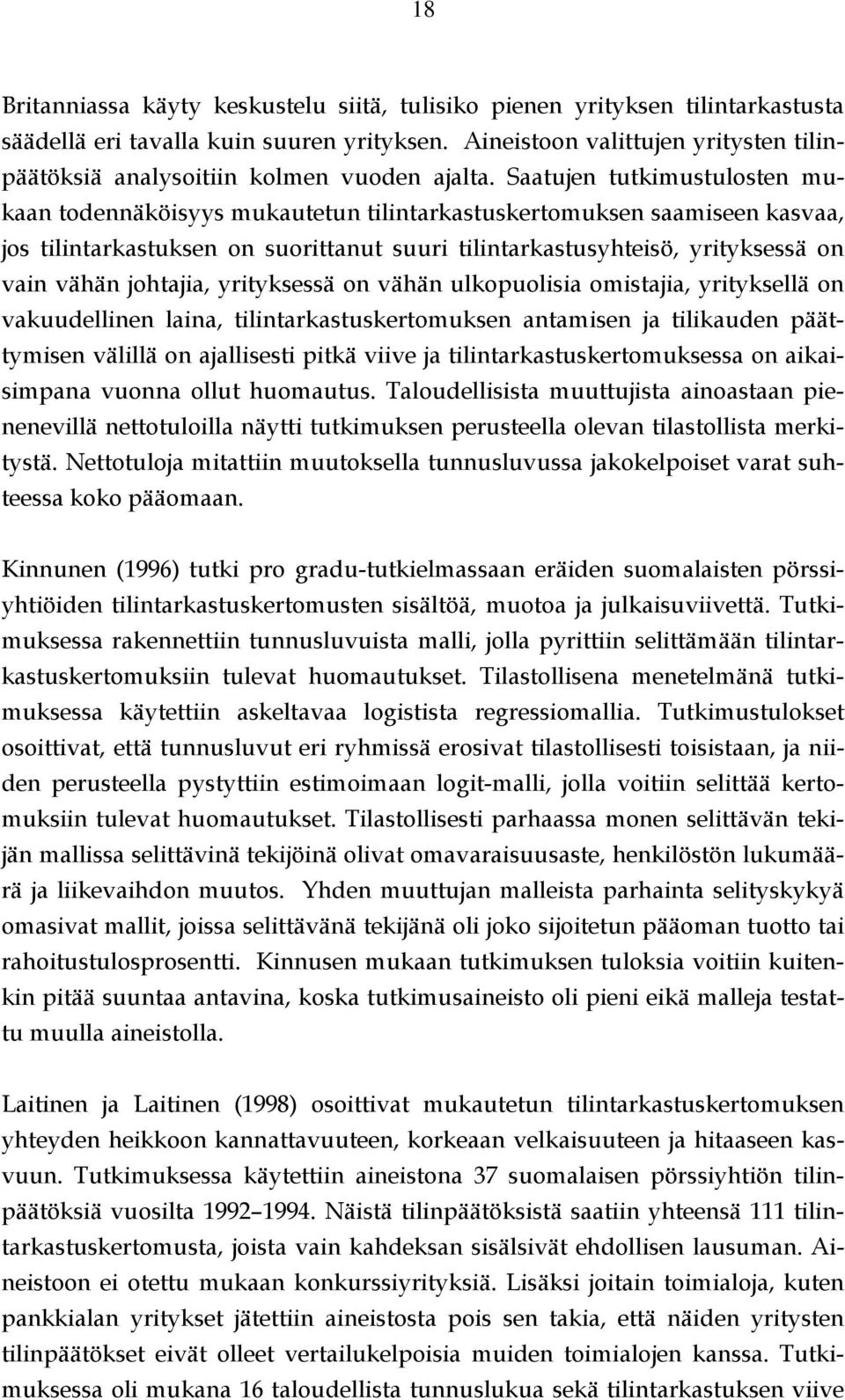 Saatujen tutkimustulosten mukaan todennäköisyys mukautetun tilintarkastuskertomuksen saamiseen kasvaa, jos tilintarkastuksen on suorittanut suuri tilintarkastusyhteisö, yrityksessä on vain vähän