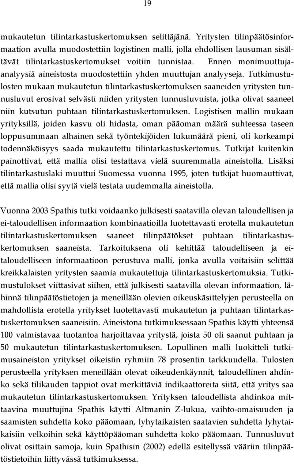 Ennen monimuuttujaanalyysiä aineistosta muodostettiin yhden muuttujan analyyseja.