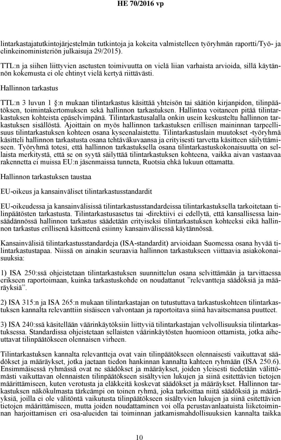 Hallinnon tarkastus TTL:n 3 luvun 1 :n mukaan tilintarkastus käsittää yhteisön tai säätiön kirjanpidon, tilinpäätöksen, toimintakertomuksen sekä hallinnon tarkastuksen.