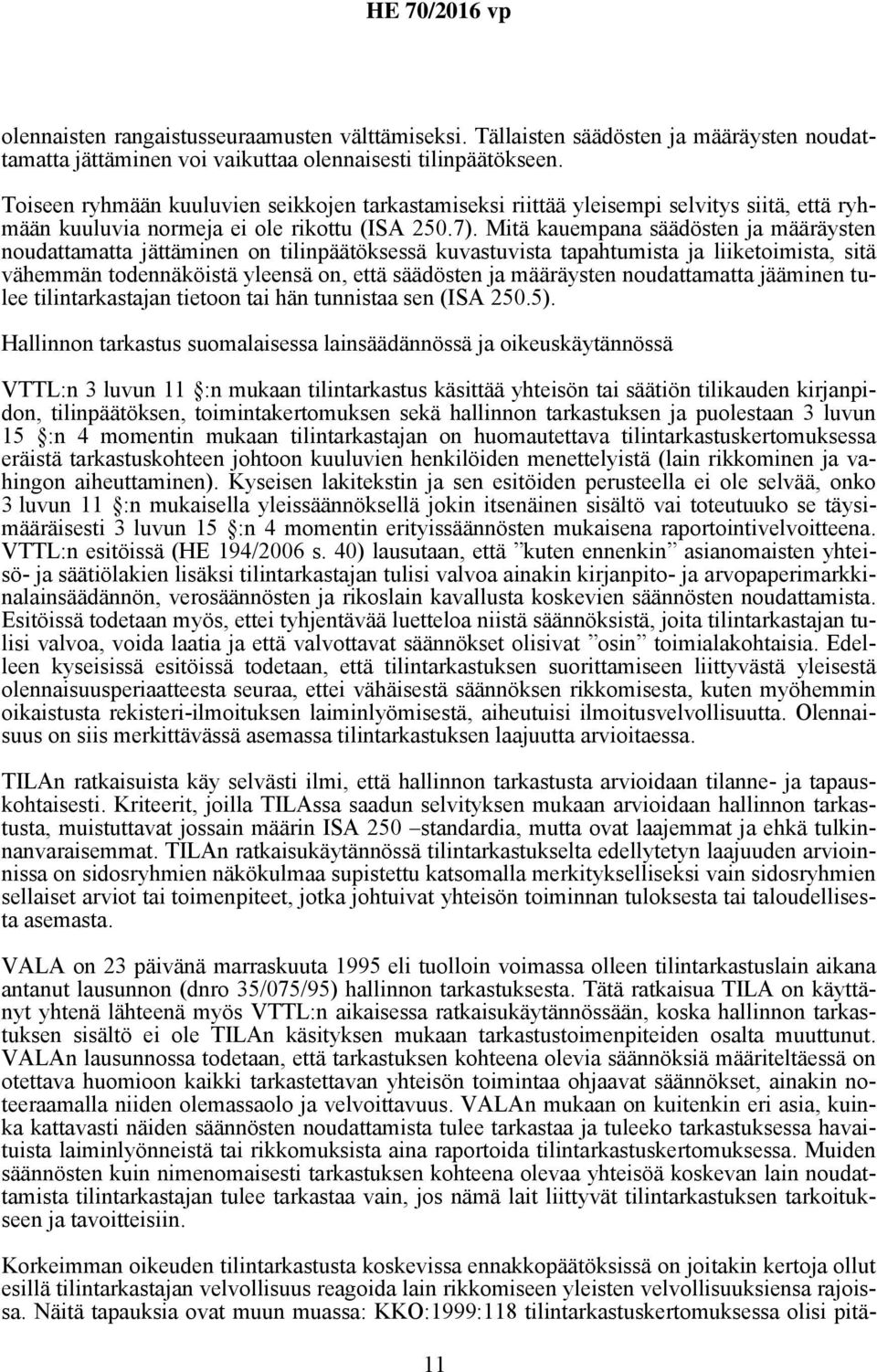 Mitä kauempana säädösten ja määräysten noudattamatta jättäminen on tilinpäätöksessä kuvastuvista tapahtumista ja liiketoimista, sitä vähemmän todennäköistä yleensä on, että säädösten ja määräysten