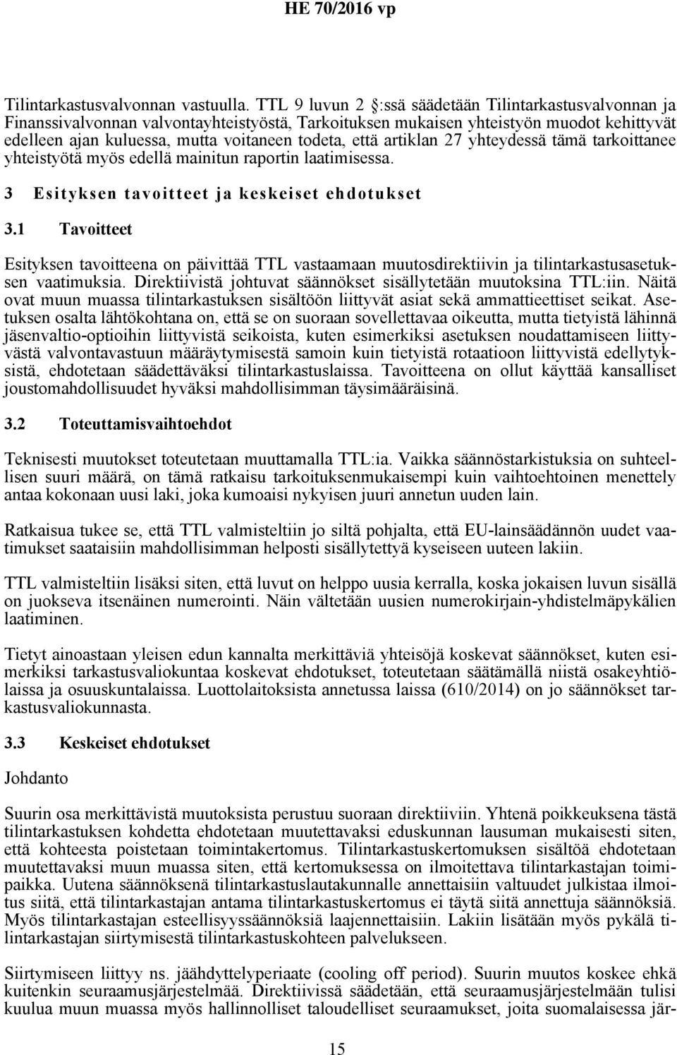 artiklan 27 yhteydessä tämä tarkoittanee yhteistyötä myös edellä mainitun raportin laatimisessa. 3 Esityksen tavoitteet ja keskeiset ehdotukset 3.