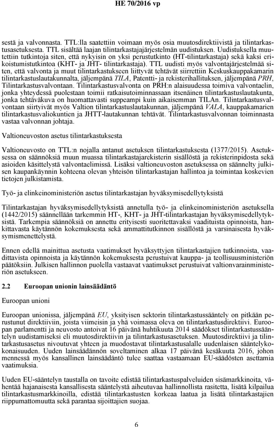 TTL uudisti myös valvontajärjestelmää siten, että valvonta ja muut tilintarkastukseen liittyvät tehtävät siirrettiin Keskuskauppakamarin tilintarkastuslautakunnalta, jäljempänä TILA, Patentti- ja