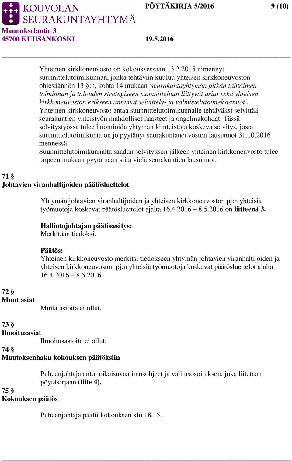 2015 nimennyt suunnittelutoimikunnan, jonka tehtäviin kuuluu yhteisen kirkkoneuvoston ohjesäännön 13 :n, kohta 14 mukaan 'seurakuntayhtymän pitkän tähtäimen toiminnan ja talouden strategiseen