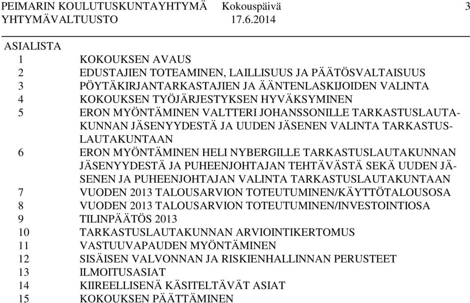 PUHEENJOHTAJAN TEHTÄVÄSTÄ SEKÄ UUDEN JÄ- SENEN JA PUHEENJOHTAJAN VALINTA TARKASTUSLAUTAKUNTAAN 7 VUODEN 2013 TALOUSARVION TOTEUTUMINEN/KÄYTTÖTALOUSOSA 8 VUODEN 2013 TALOUSARVION