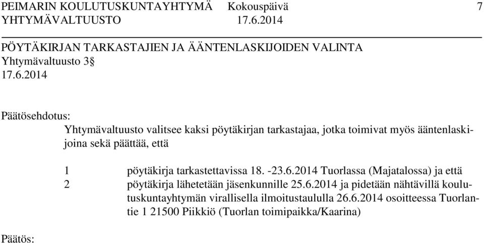 -23.6.2014 Tuorlassa (Majatalossa) ja että 2 pöytäkirja lähetetään jäsenkunnille 25.6.2014 ja pidetään nähtävillä koulutuskuntayhtymän virallisella ilmoitustaululla 26.