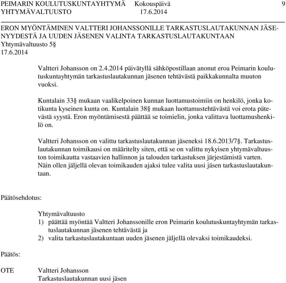 Kuntalain 33 mukaan vaalikelpoinen kunnan luottamustoimiin on henkilö, jonka kotikunta kyseinen kunta on. Kuntalain 38 mukaan luottamustehtävästä voi erota pätevästä syystä.