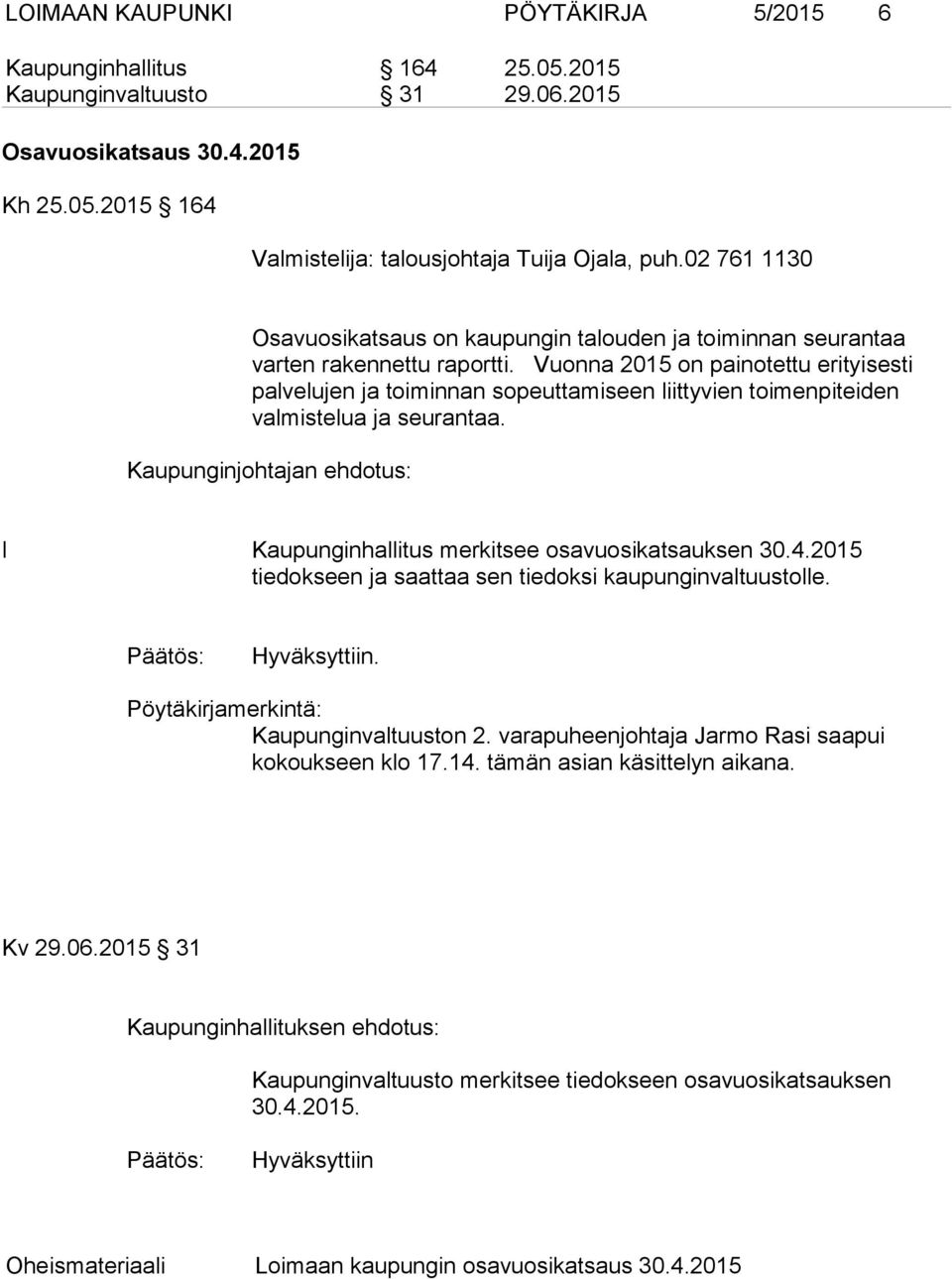 Vuonna 2015 on painotettu erityisesti palvelujen ja toiminnan sopeuttamiseen liittyvien toimenpiteiden valmistelua ja seurantaa.