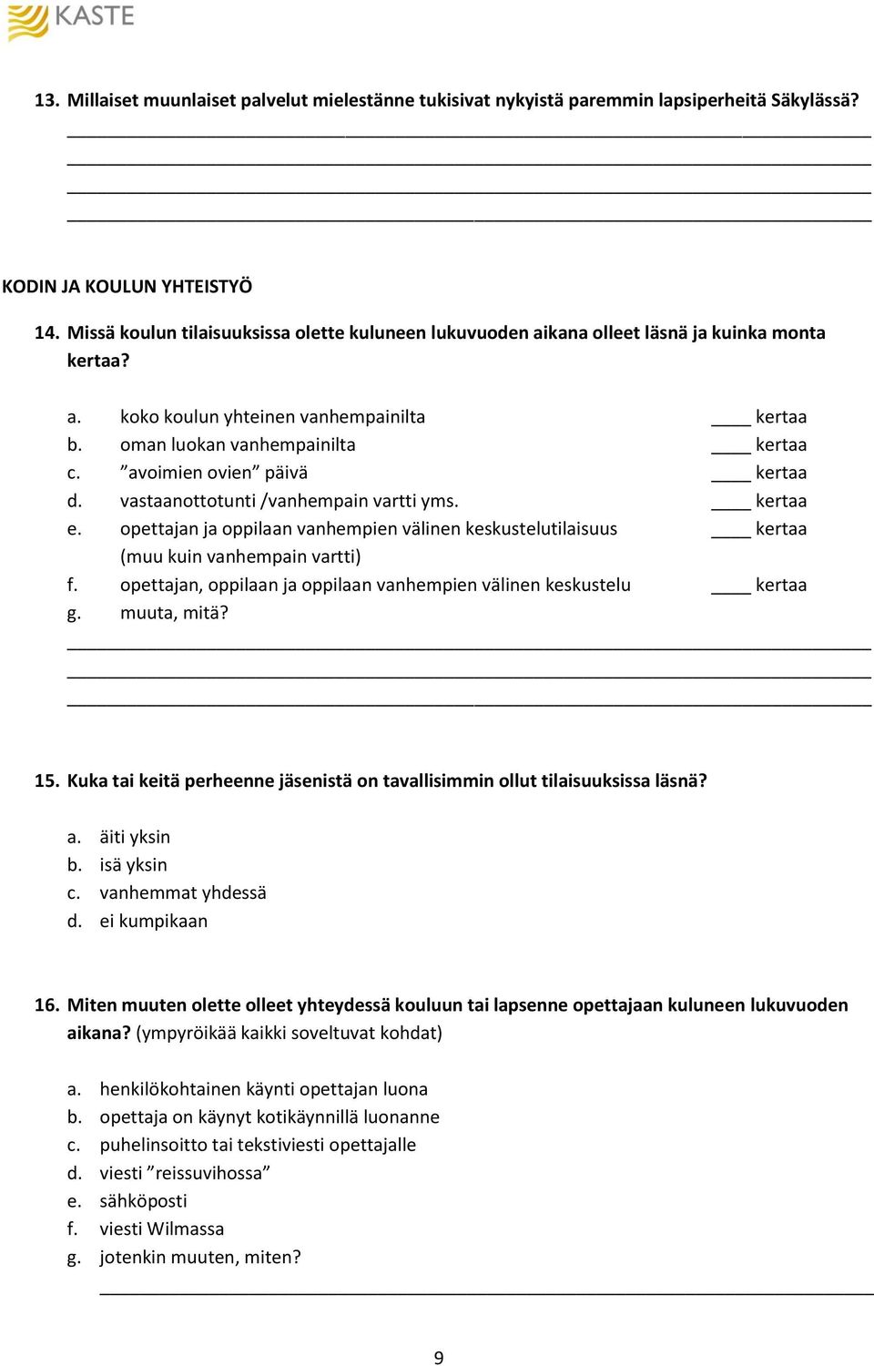 avoimien ovien päivä kertaa d. vastaanottotunti /vanhempain vartti yms. kertaa e. opettajan ja oppilaan vanhempien välinen keskustelutilaisuus kertaa (muu kuin vanhempain vartti) f.