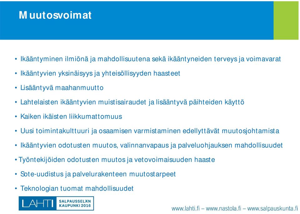 toimintkulttuuri j osmisen vrmistminen edellyttävät muutosjohtmist Ikääntyvien odotusten muutos, vlinnnvpus j plveluohjuksen