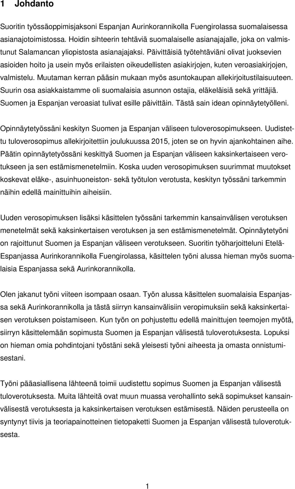Päivittäisiä työtehtäviäni olivat juoksevien asioiden hoito ja usein myös erilaisten oikeudellisten asiakirjojen, kuten veroasiakirjojen, valmistelu.