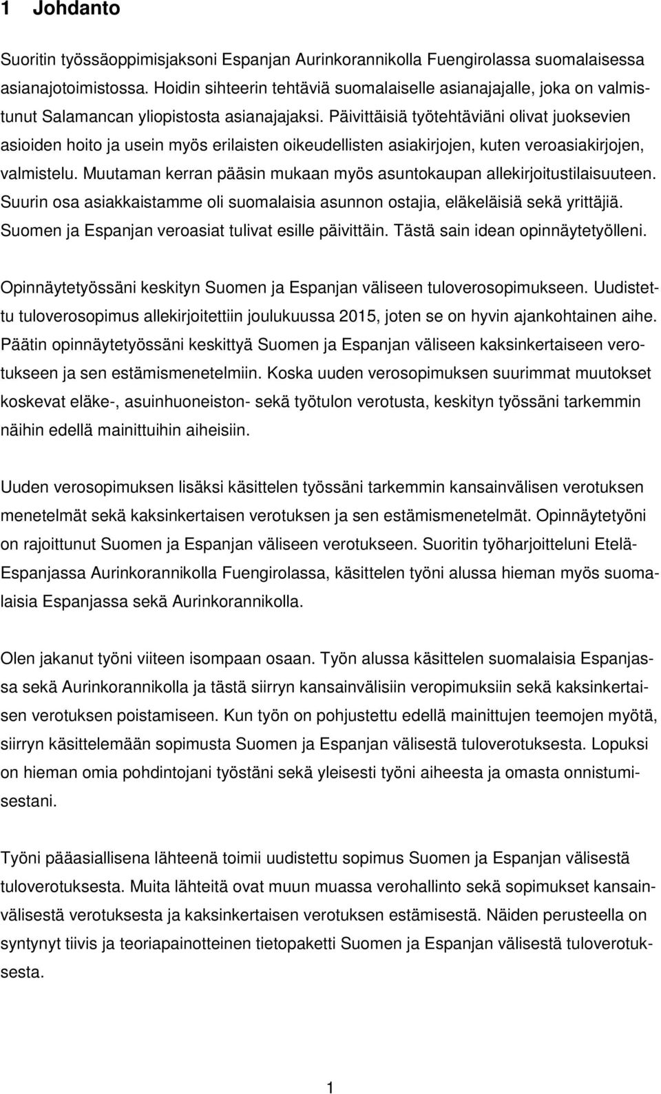 Päivittäisiä työtehtäviäni olivat juoksevien asioiden hoito ja usein myös erilaisten oikeudellisten asiakirjojen, kuten veroasiakirjojen, valmistelu.