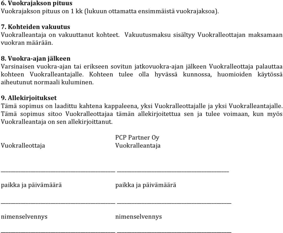 Vuokra-ajan jälkeen Varsinaisen vuokra-ajan tai erikseen sovitun jatkovuokra-ajan jälkeen Vuokralleottaja palauttaa kohteen Vuokralleantajalle.