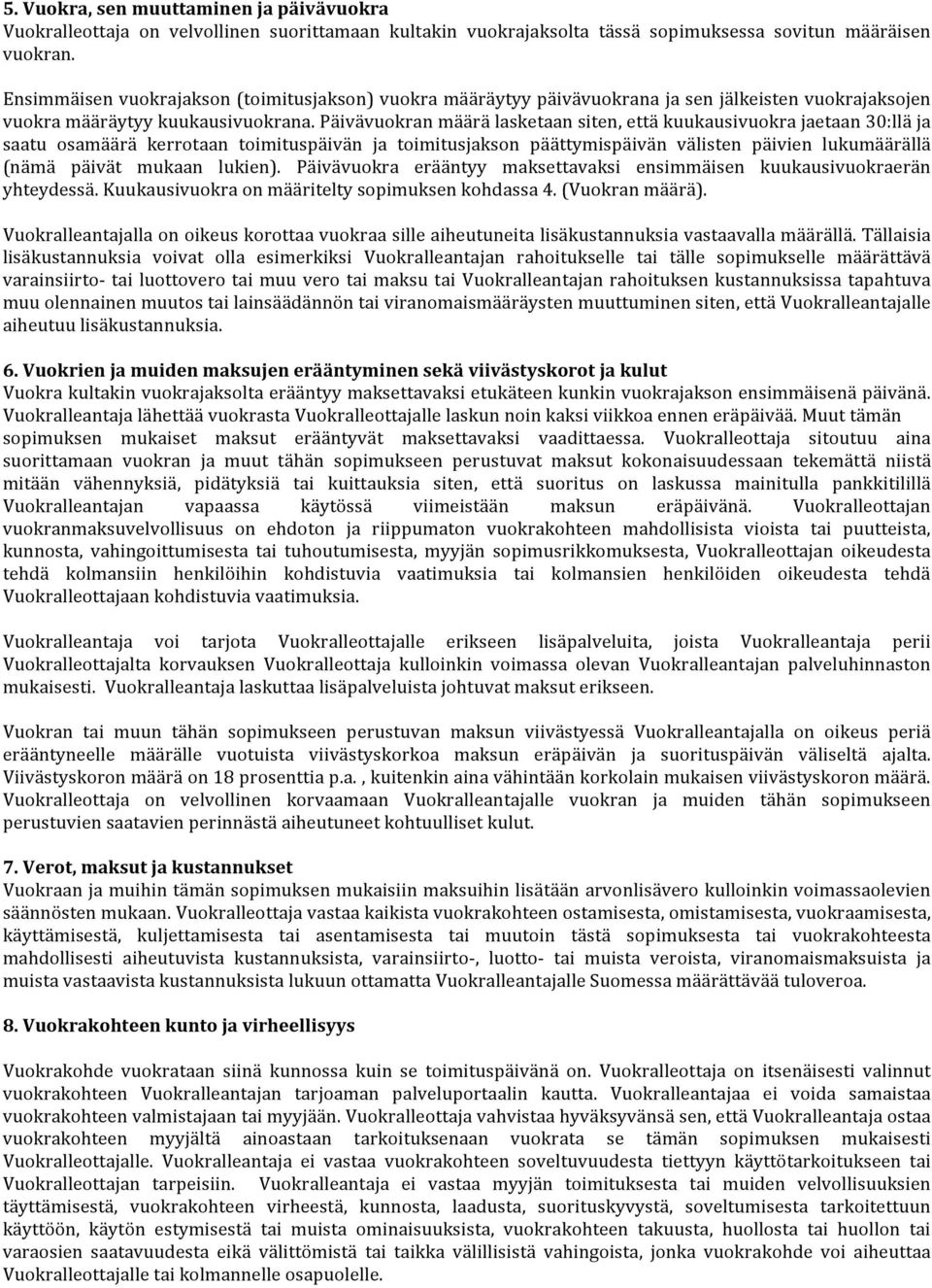 Päivävuokran määrä lasketaan siten, että kuukausivuokra jaetaan 30:llä ja saatu osamäärä kerrotaan toimituspäivän ja toimitusjakson päättymispäivän välisten päivien lukumäärällä (nämä päivät mukaan