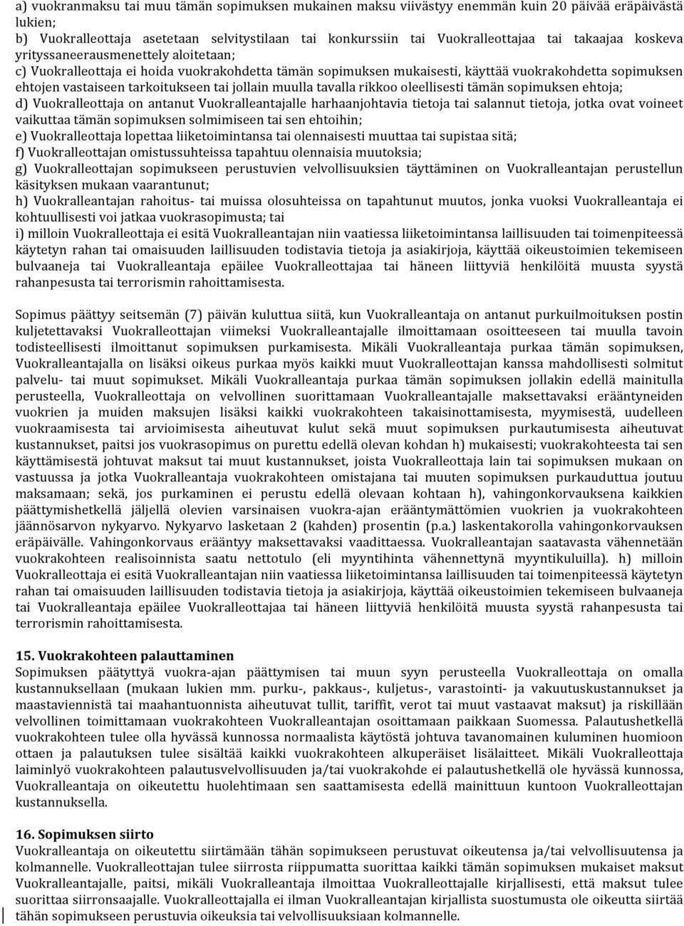 jollain muulla tavalla rikkoo oleellisesti tämän sopimuksen ehtoja; d) Vuokralleottaja on antanut Vuokralleantajalle harhaanjohtavia tietoja tai salannut tietoja, jotka ovat voineet vaikuttaa tämän