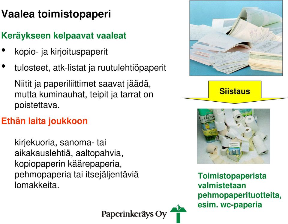 Ethän laita joukkoon kirjekuoria, sanoma- tai aikakauslehtiä, aaltopahvia, kopiopaperin käärepaperia,