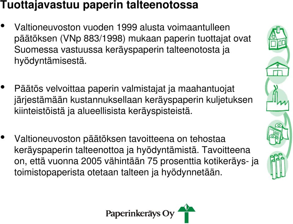 Päätös velvoittaa paperin valmistajat ja maahantuojat järjestämään kustannuksellaan keräyspaperin kuljetuksen kiinteistöistä ja alueellisista