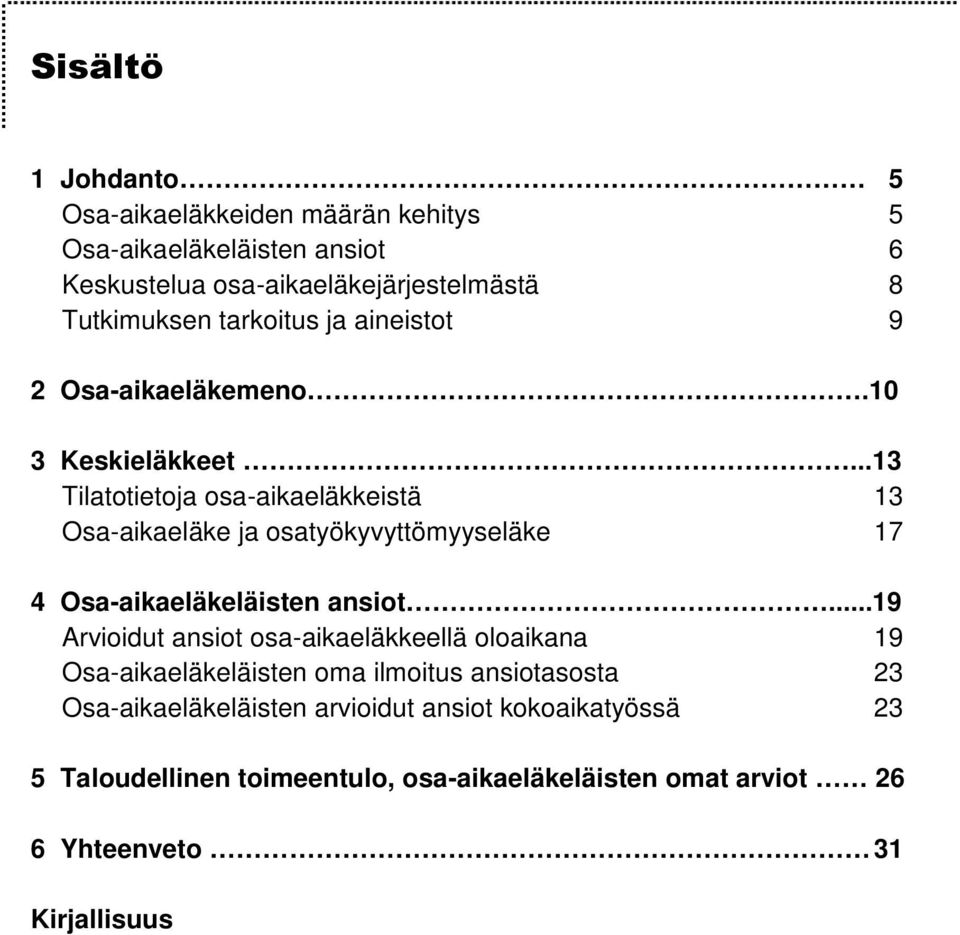 ..13 Tilatotietoja osa-aikaeläkkeistä 13 Osa-aikaeläke ja osatyökyvyttömyyseläke 17 4 Osa-aikaeläkeläisten ansiot.