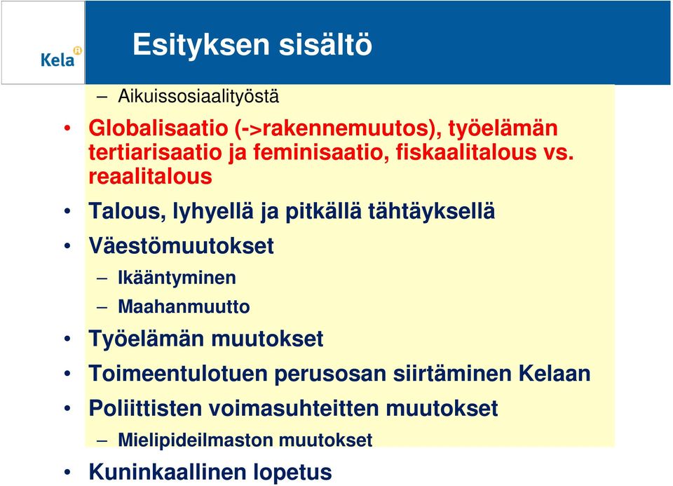 reaalitalous Talous, lyhyellä ja pitkällä tähtäyksellä Väestömuutokset Ikääntyminen Maahanmuutto