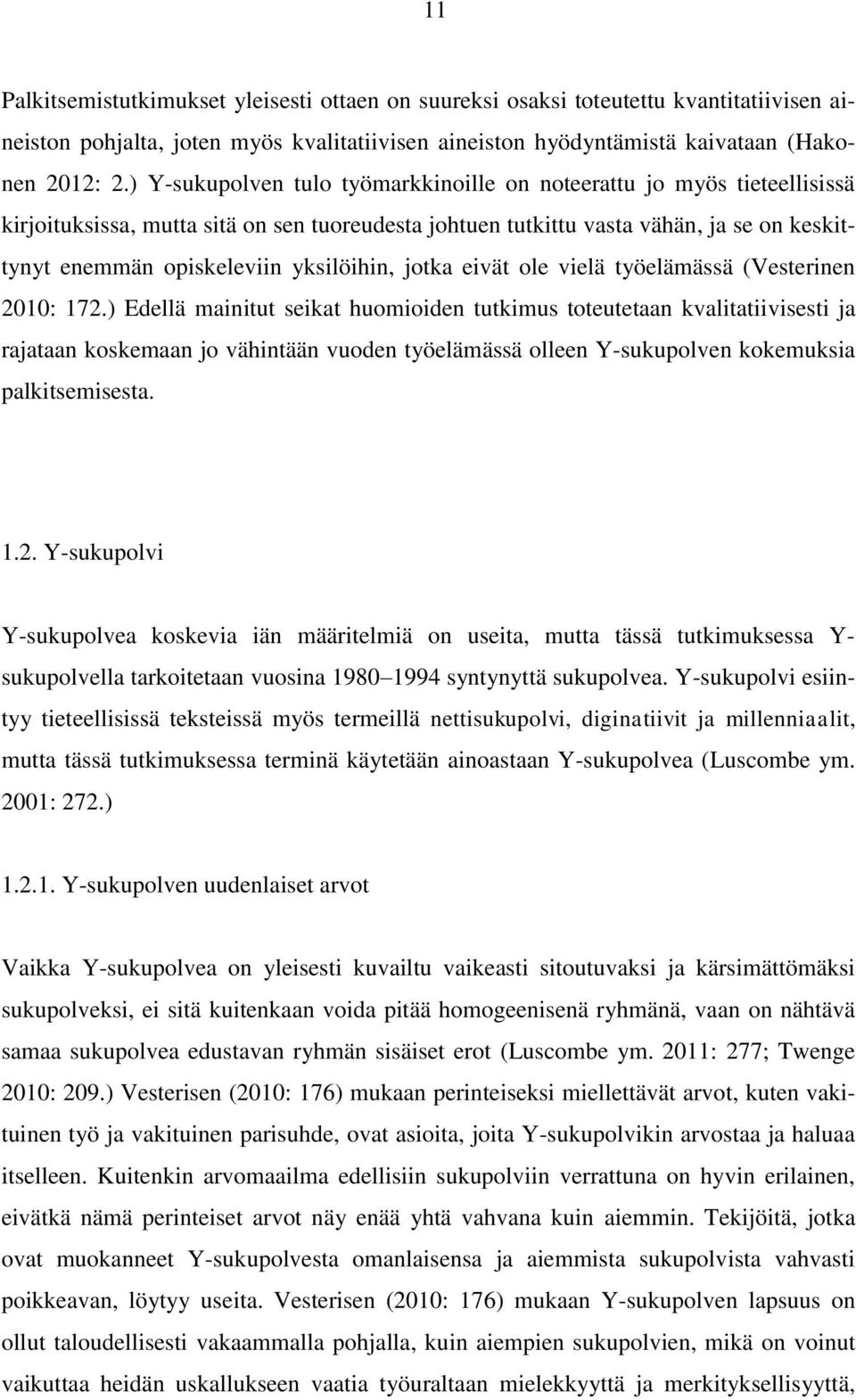 yksilöihin, jotka eivät ole vielä työelämässä (Vesterinen 2010: 172.