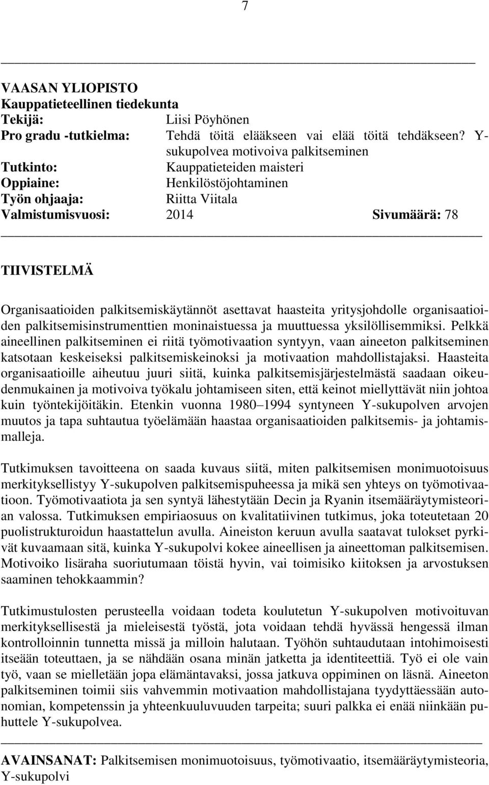 palkitsemiskäytännöt asettavat haasteita yritysjohdolle organisaatioiden palkitsemisinstrumenttien moninaistuessa ja muuttuessa yksilöllisemmiksi.