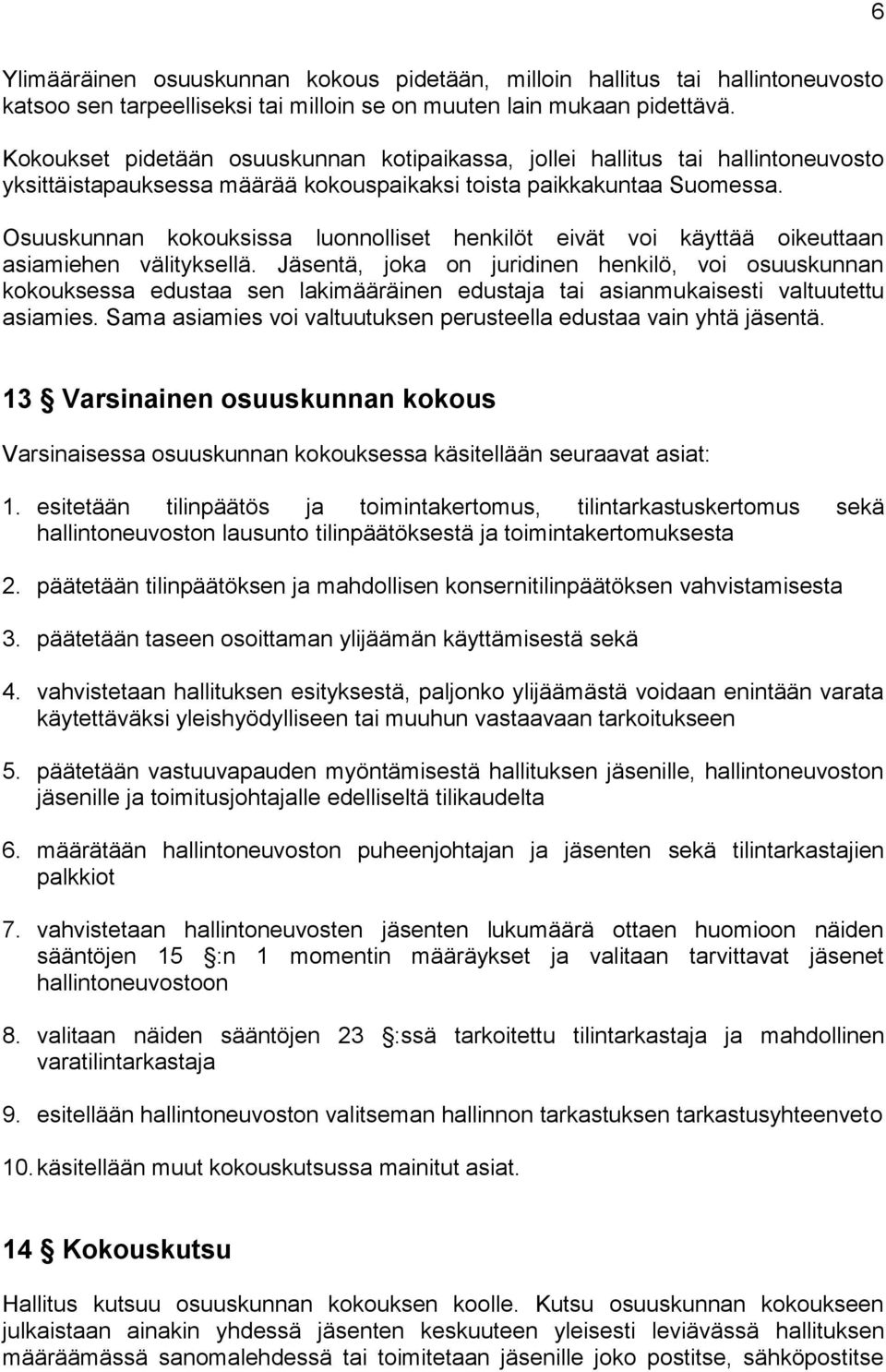 Osuuskunnan kokouksissa luonnolliset henkilöt eivät voi käyttää oikeuttaan asiamiehen välityksellä.