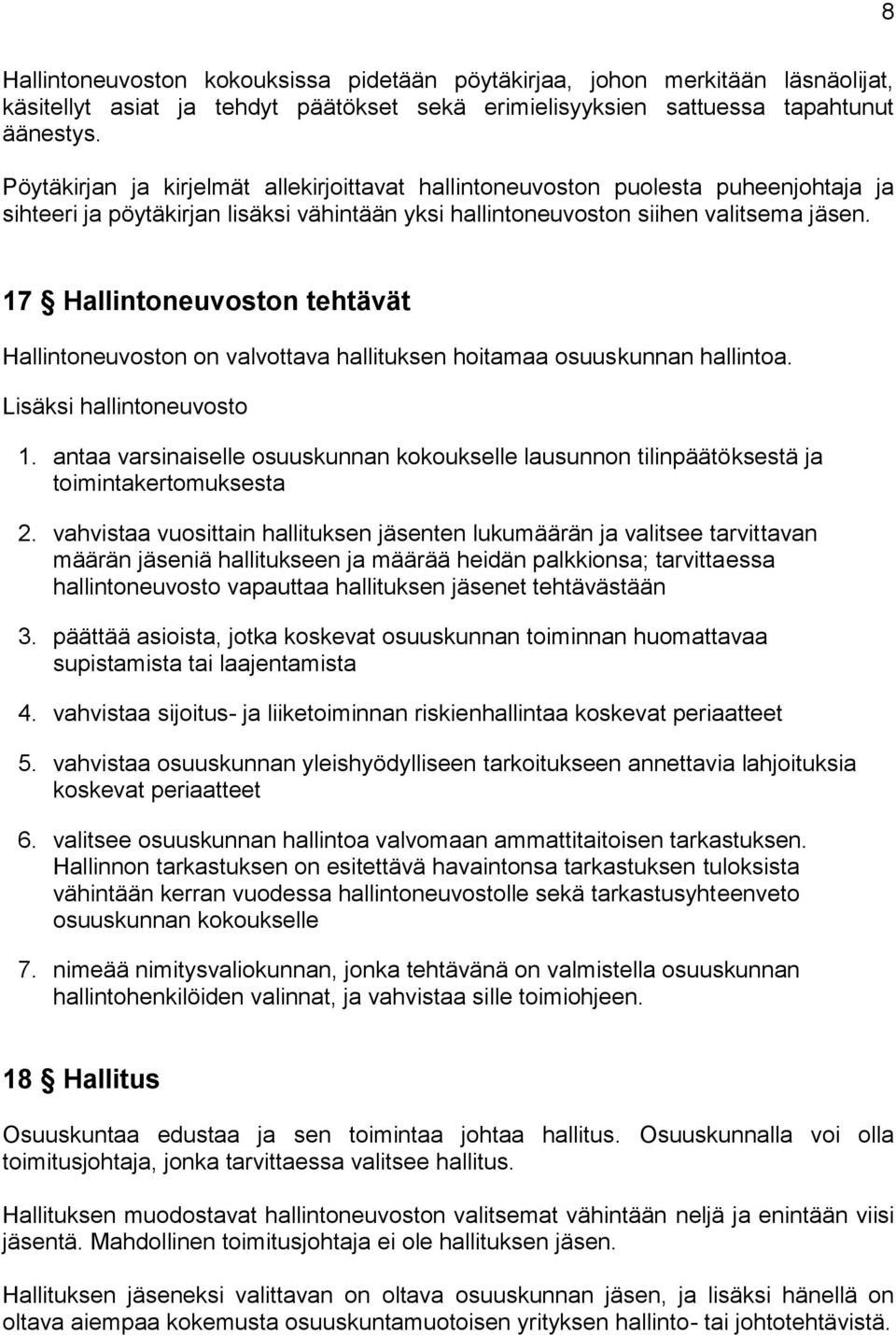 17 Hallintoneuvoston tehtävät Hallintoneuvoston on valvottava hallituksen hoitamaa osuuskunnan hallintoa. Lisäksi hallintoneuvosto 1.