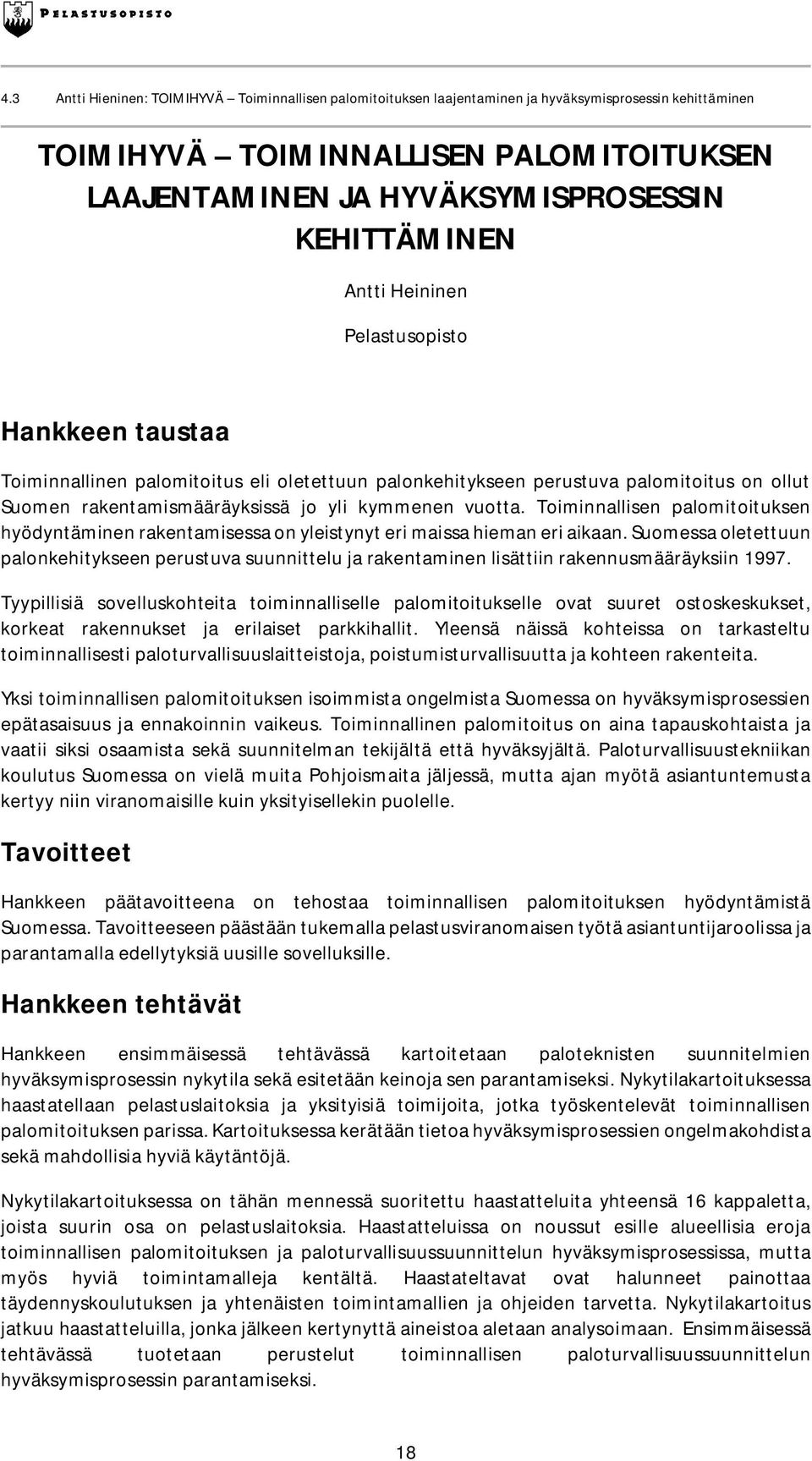 vuotta. Toiminnallisen palomitoituksen hyödyntäminen rakentamisessa on yleistynyt eri maissa hieman eri aikaan.