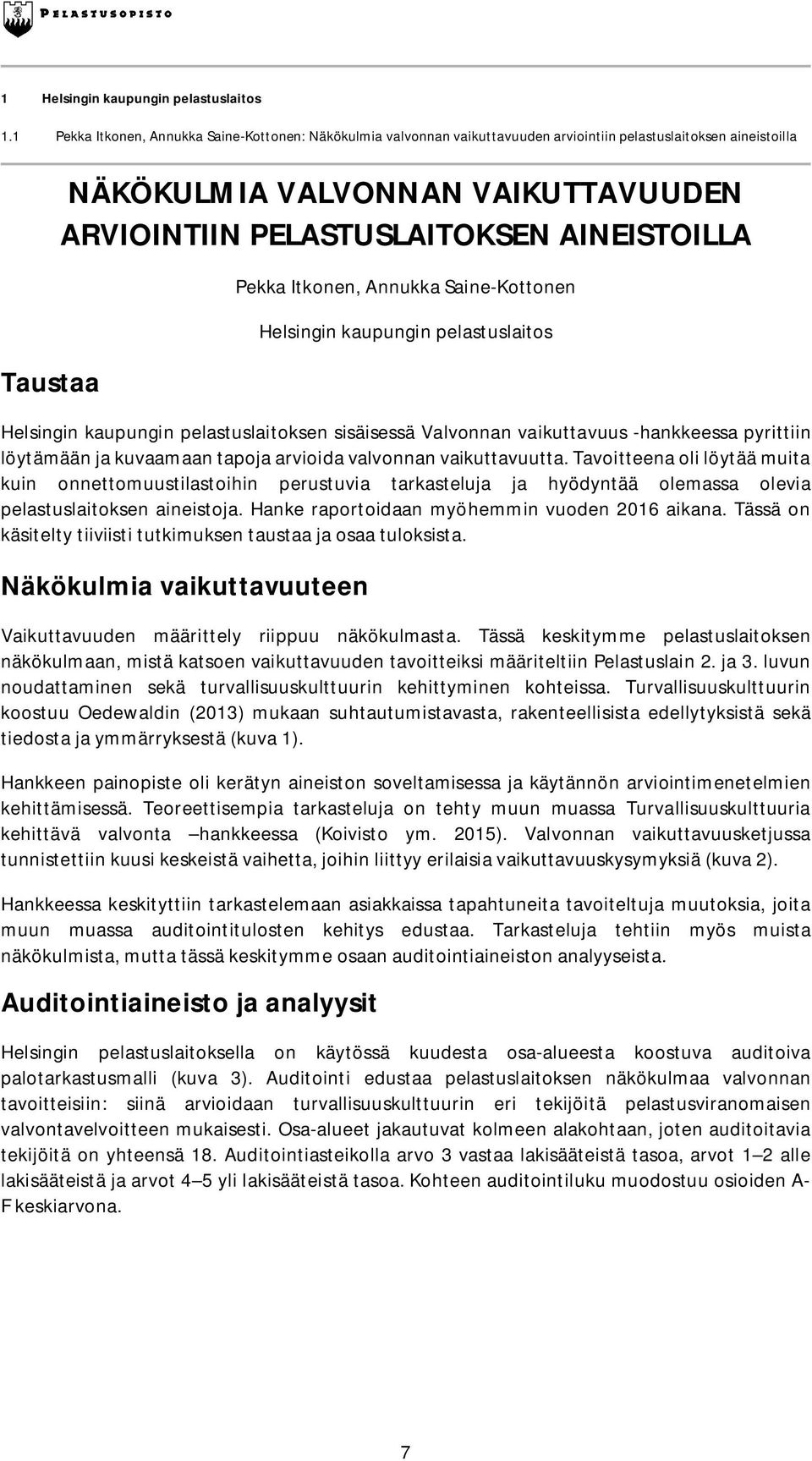 AINEISTOILLA Pekka Itkonen, Annukka Saine-Kottonen Helsingin kaupungin pelastuslaitos Helsingin kaupungin pelastuslaitoksen sisäisessä Valvonnan vaikuttavuus -hankkeessa pyrittiin löytämään ja