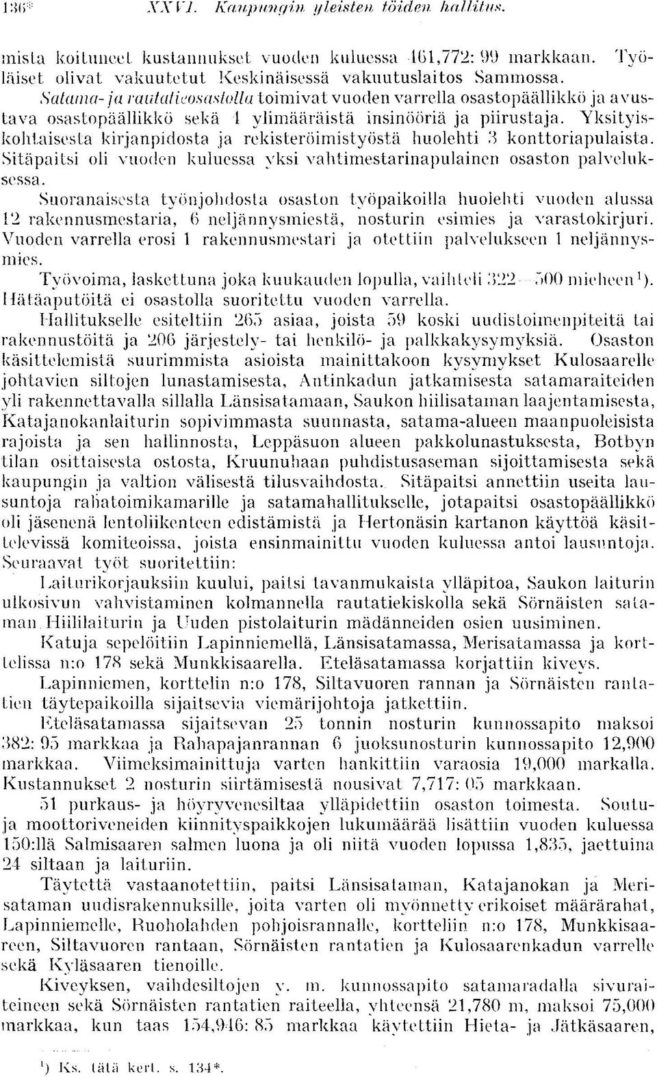 Yksityiskohtaisesta kirjanpidosta ja rekisteröimistyöstä huolehti 3 konttoriapulaista. Sitäpaitsi oli vuoden kuluessa yksi vahtimestarinapulainen osaston palveluksessa.