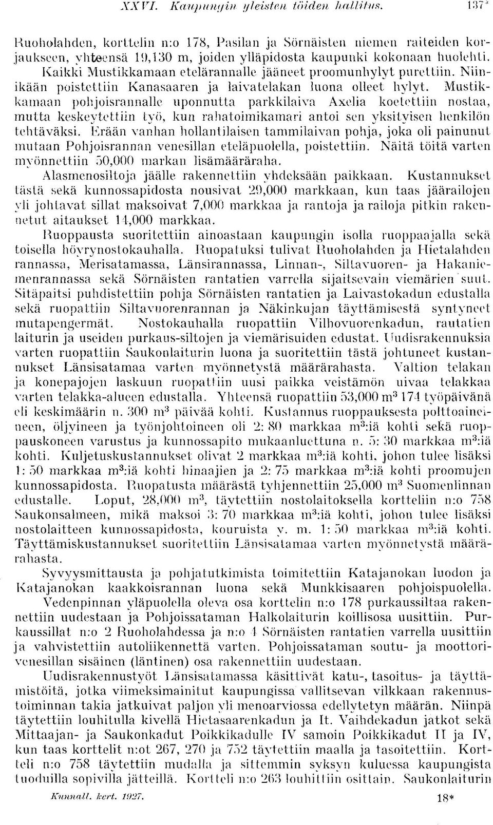 Mustikkamaan pohjoisrannalle uponnutta parkkilaiva Axelia koetettiin nostaa, mutta keskeytettiin työ, kun rahatoimikamari antoi sen yksityisen henkilön tehtäväksi.