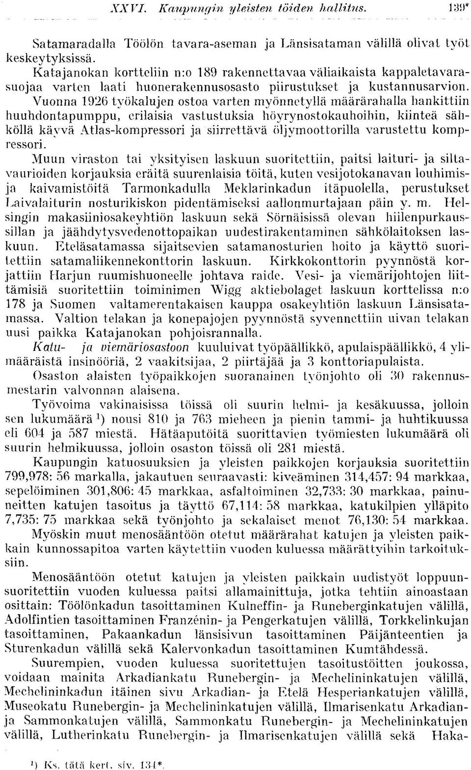 Vuonna 1926 työkalujen ostoa varten myönnetyllä määrärahalla hankittiin huuhdontapumppu, erilaisia vastustuksia höyrynostokauhoihin, kiinteä sähköllä käyvä Atlas-kompressori ja siirrettävä