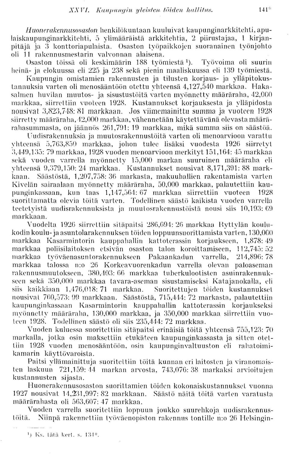 Osaston työpaikkojen suoranainen työnjohto oli 11 rakennusmestarin valvonnan alaisena. Osaston töissä oli keskimäärin 188 työmiestä 1 ).