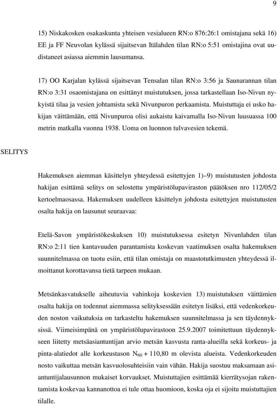 17) OO Karjalan kylässä sijaitsevan Tensalan tilan RN:o 3:56 ja Saunarannan tilan RN:o 3:31 osaomistajana on esittänyt muistutuksen, jossa tarkastellaan Iso-Nivun nykyistä tilaa ja vesien johtamista