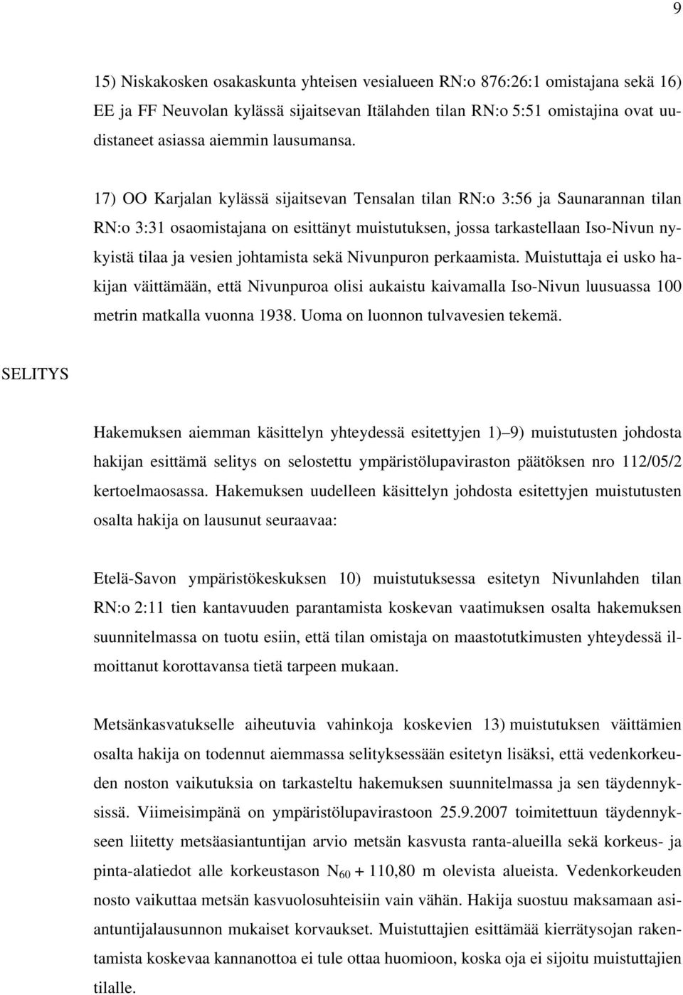 17) OO Karjalan kylässä sijaitsevan Tensalan tilan RN:o 3:56 ja Saunarannan tilan RN:o 3:31 osaomistajana on esittänyt muistutuksen, jossa tarkastellaan Iso-Nivun nykyistä tilaa ja vesien johtamista