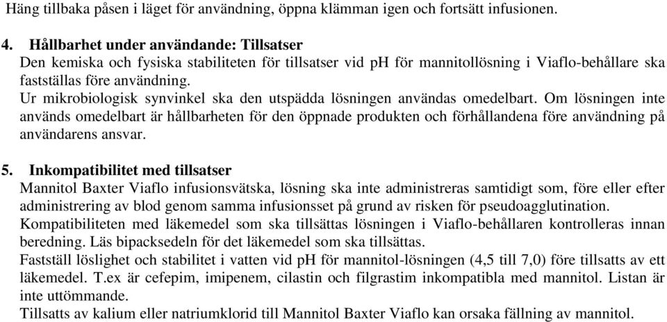 Ur mikrobiologisk synvinkel ska den utspädda lösningen användas omedelbart.