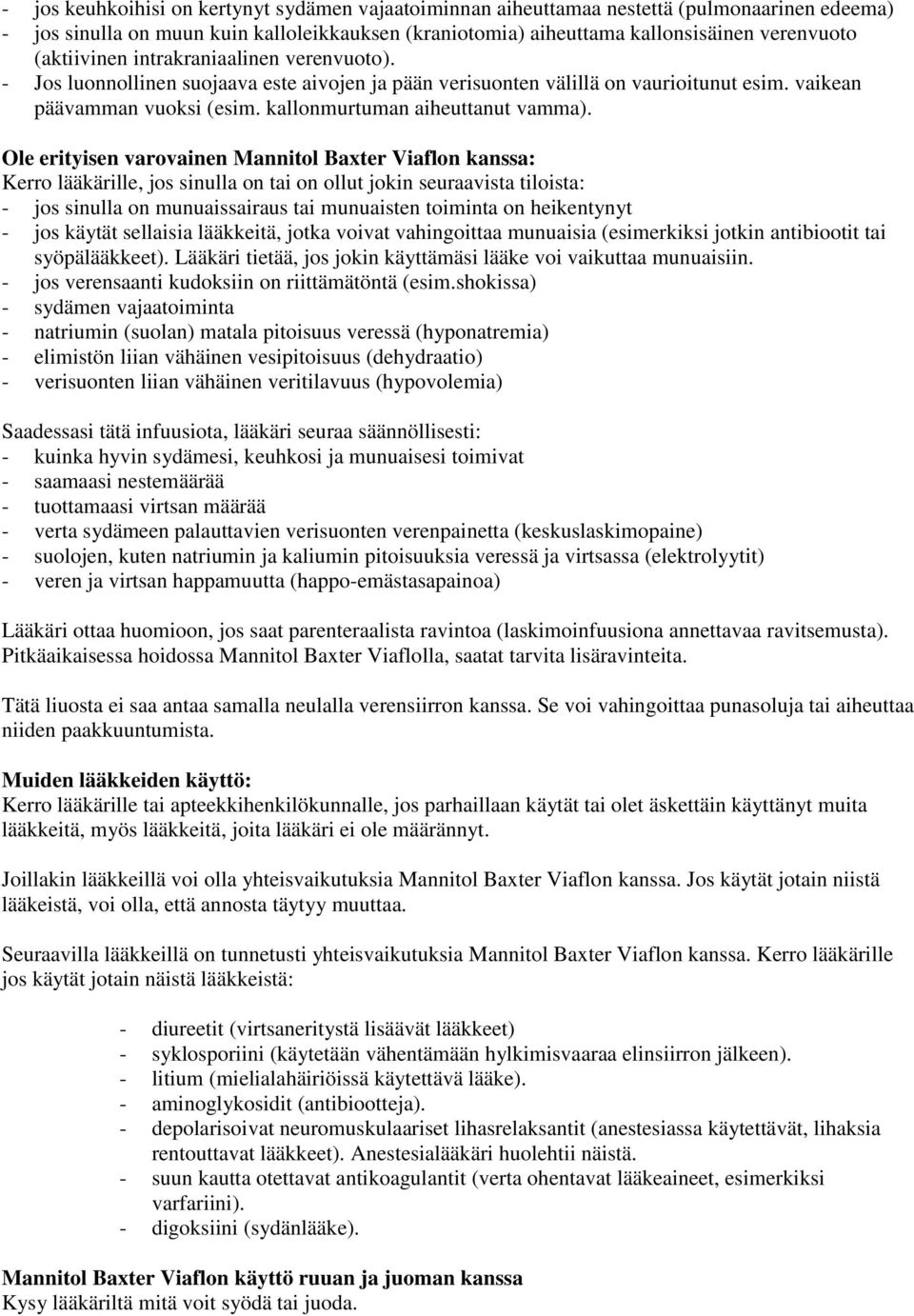 Ole erityisen varovainen Mannitol Baxter Viaflon kanssa: Kerro lääkärille, jos sinulla on tai on ollut jokin seuraavista tiloista: - jos sinulla on munuaissairaus tai munuaisten toiminta on