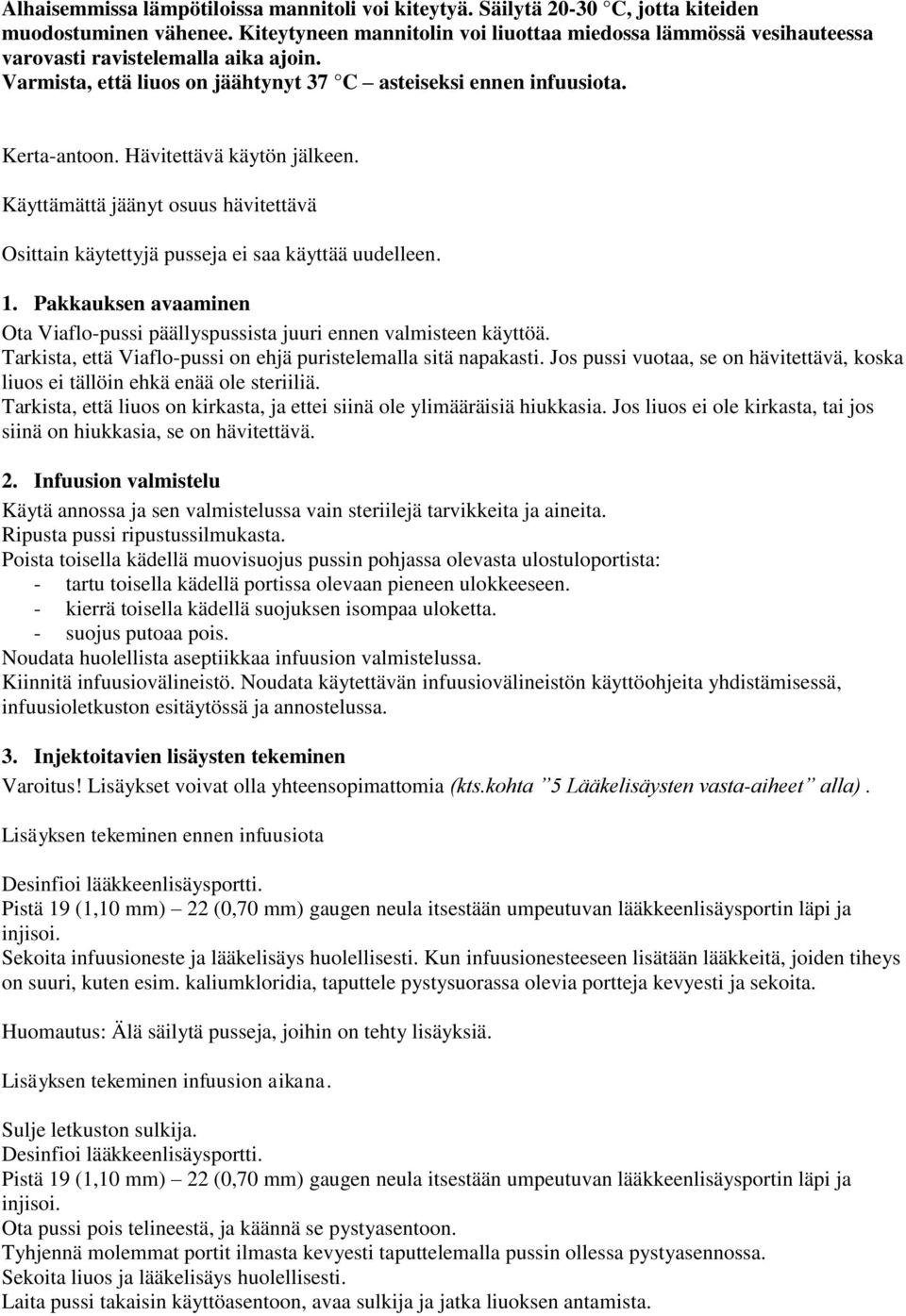 Hävitettävä käytön jälkeen. Käyttämättä jäänyt osuus hävitettävä Osittain käytettyjä pusseja ei saa käyttää uudelleen. 1.