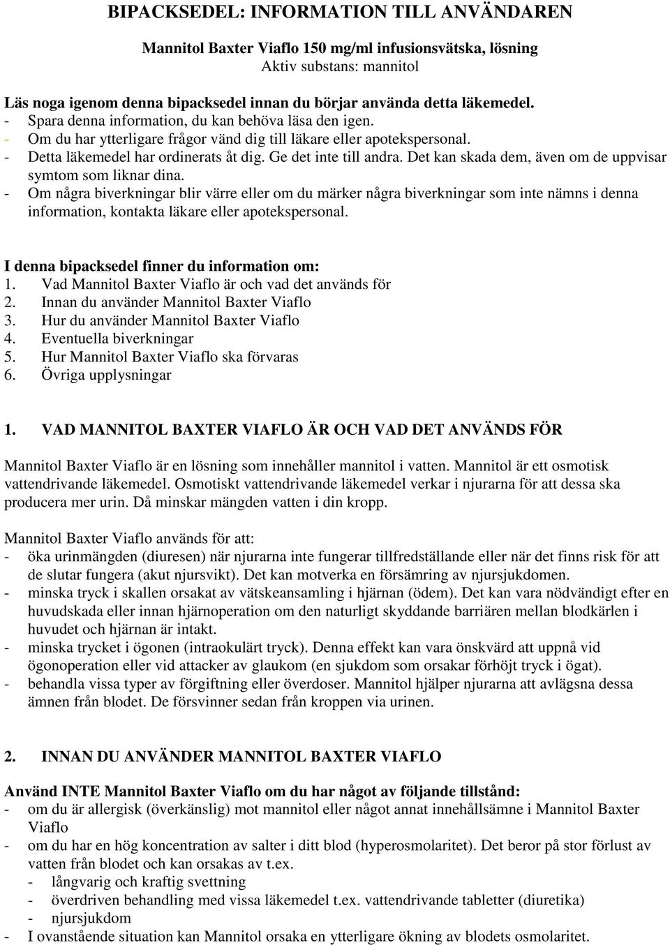 Det kan skada dem, även om de uppvisar symtom som liknar dina.