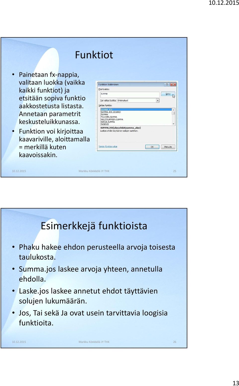 Funktiot 25 Esimerkkejä funktioista Phaku hakee ehdon perusteella arvoja toisesta taulukosta. Summa.