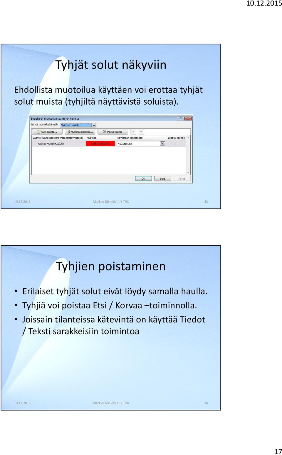 33 Tyhjien poistaminen Erilaiset tyhjät solut eivät löydy samalla haulla.