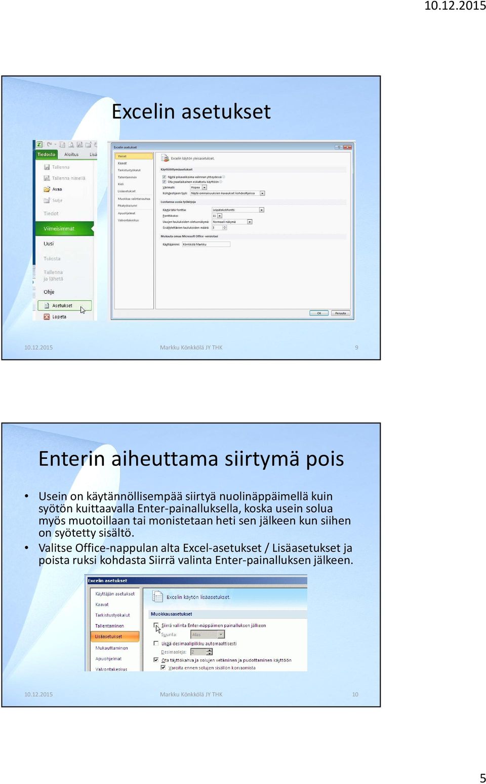 muotoillaan tai monistetaan heti sen jälkeen kun siihen on syötetty sisältö.