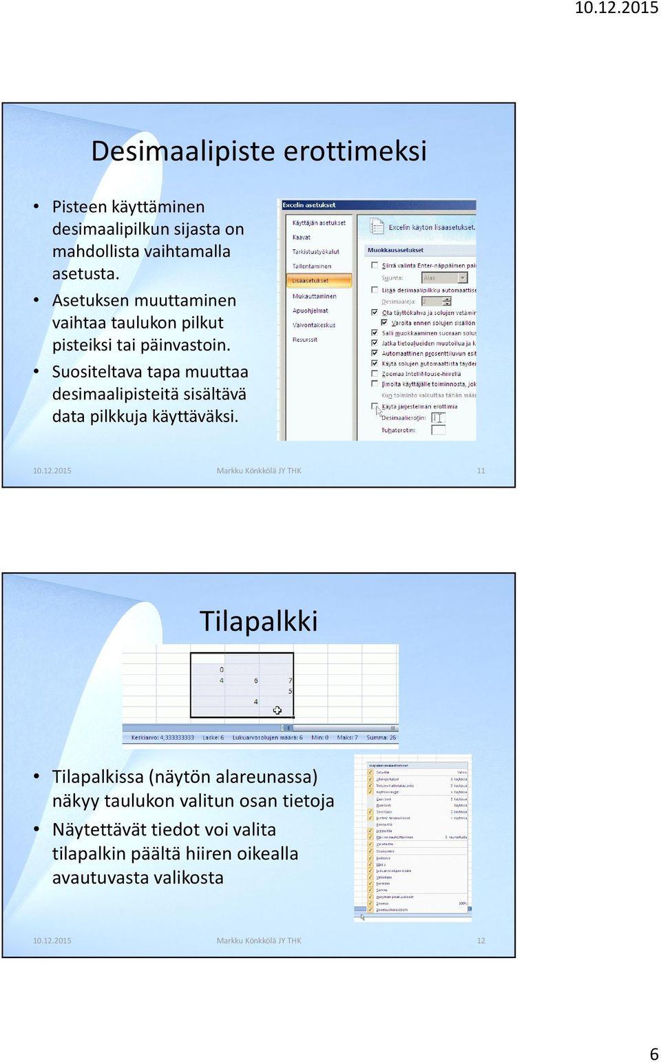 Suositeltava tapa muuttaa desimaalipisteitä sisältävä data pilkkuja käyttäväksi.