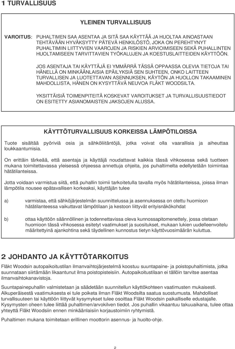 JOS ASENTAJA TAI KÄYTTÄJÄ EI YMMÄRRÄ TÄSSÄ OPPAASSA OLEVIA TIETOJA TAI HÄNELLÄ ON MINKÄÄNLAISIA EPÄILYKSIÄ SEN SUHTEEN, ONKO LAITTEEN TURVALLISEN JA LUOTETTAVAN ASENNUKSEN, KÄYTÖN JA HUOLLON