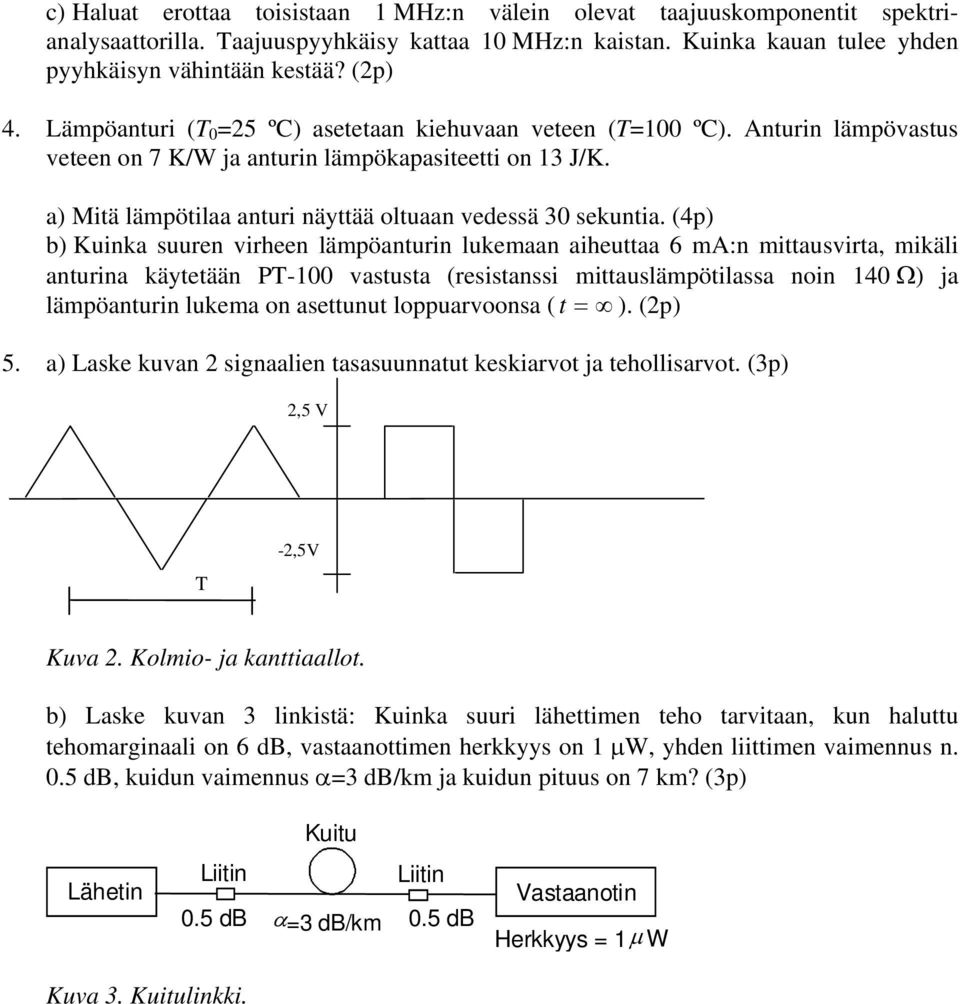 a) Mitä lämpötilaa anturi näyttää oltuaan vedessä 30 sekuntia.