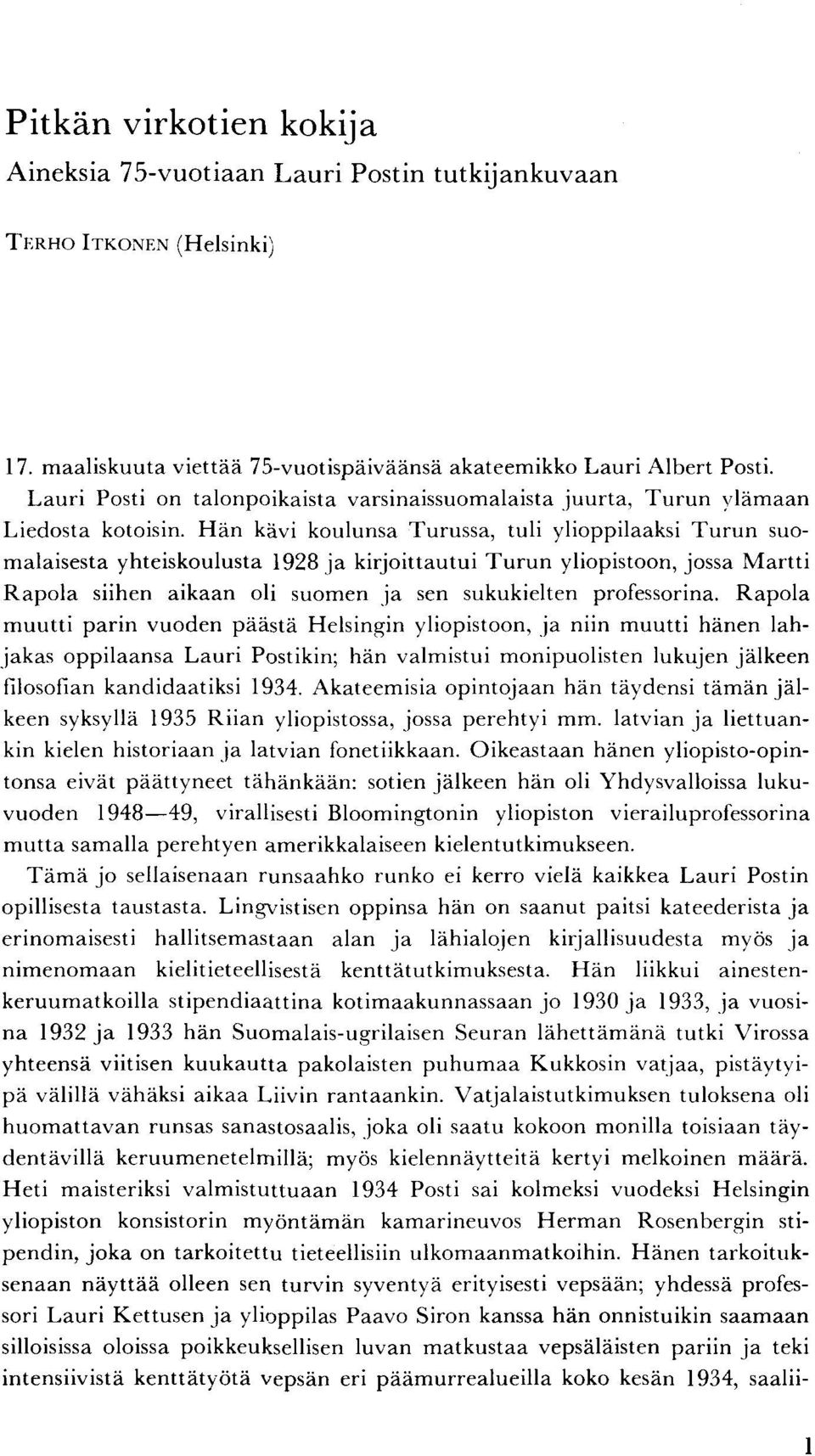 Hän kävi koulunsa Turussa, tuli ylioppilaaksi Turun suomalaisesta yhteiskoulusta 1928 ja kirjoittautui Turun yliopistoon, jossa Martti Rapola siihen aikaan oli suomen ja sen sukukielten professorina.