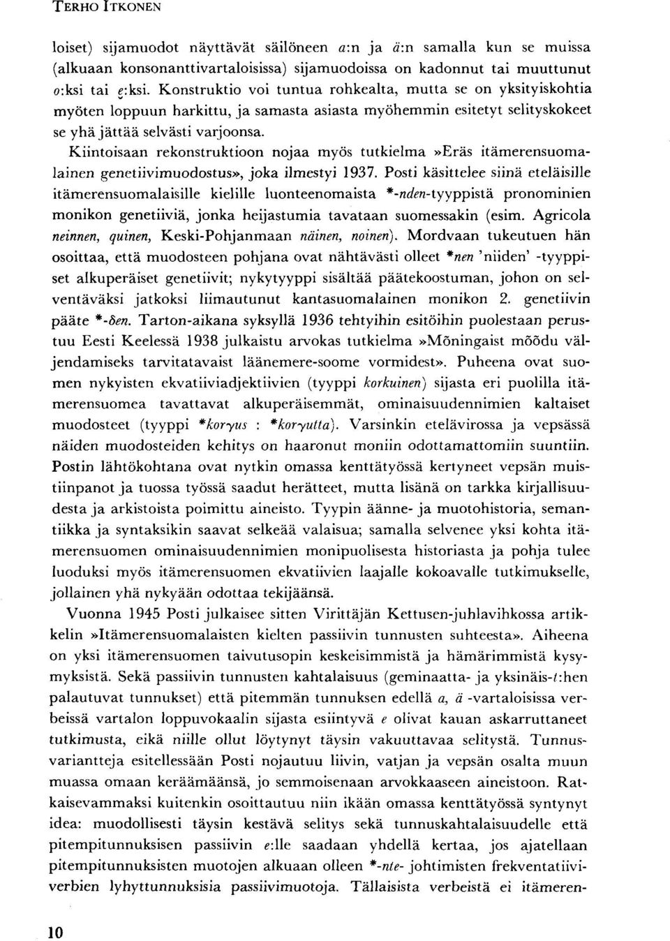 Kiintoisaan rekonstruktioon nojaa myös tutkielma»eräs itämerensuomalainen genetiivimuodostus», joka ilmestyi 1937.