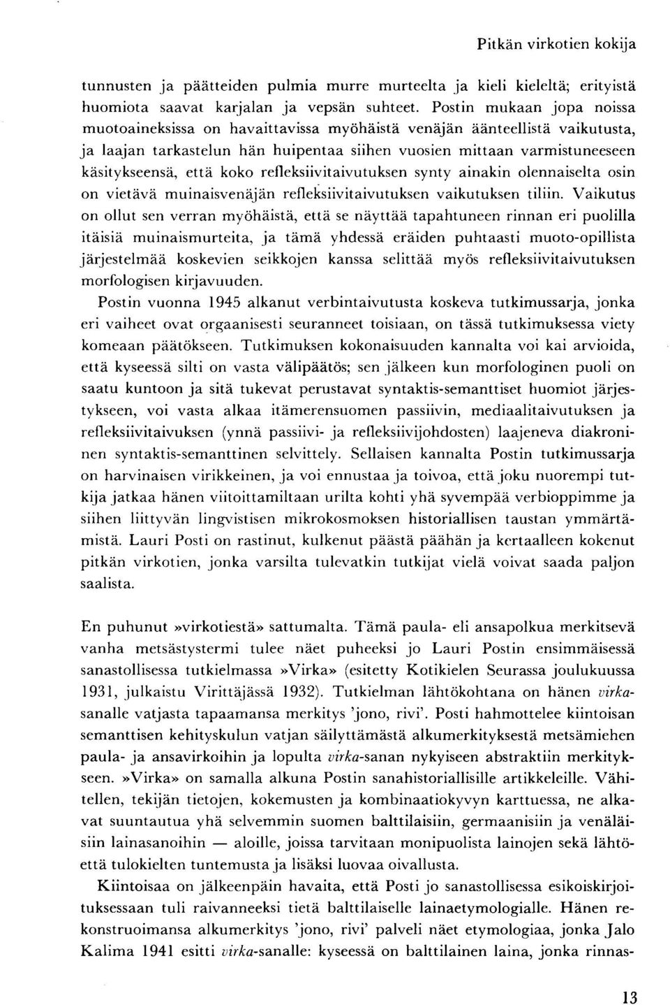 koko refleksiivitaivutuksen synty ainakin olennaiselta osin on vietävä muinaisvenäjän refleksiivitaivutuksen vaikutuksen tiliin.