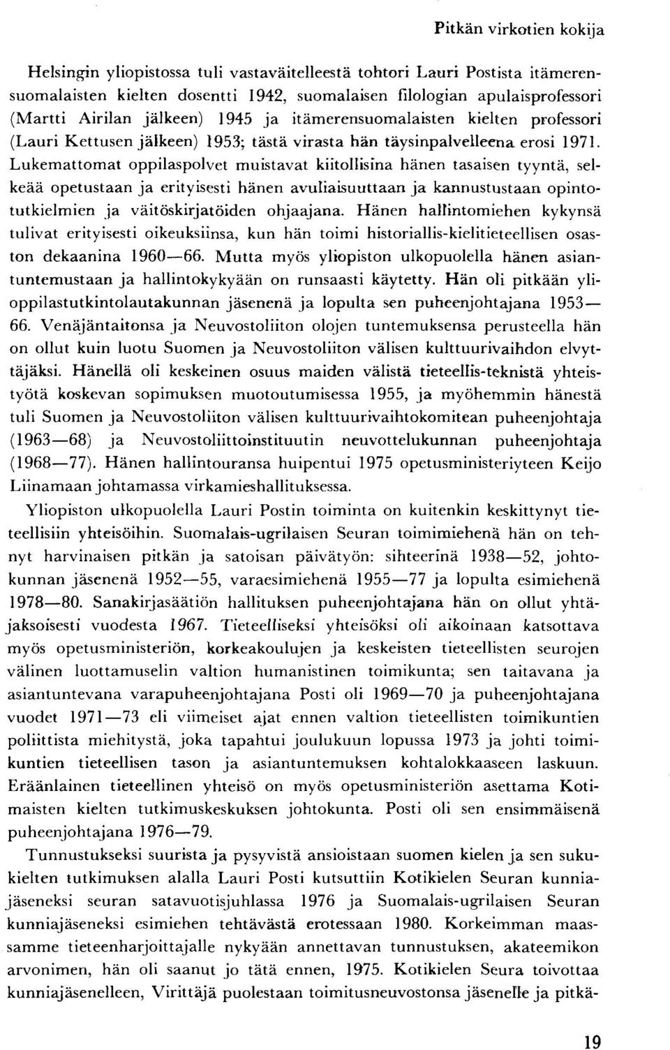 Lukemattomat oppilaspolvet muistavat kiitollisina hänen tasaisen tyyntä, selkeää opetustaan ja erityisesti hänen avuliaisuuttaan ja kannustustaan opintotutkielmien ja väitöskirjatöiden ohjaajana.